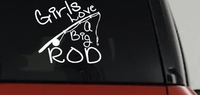 Funny Fishing Girls Love A Big Rod Fishing Car or Truck Window Vinyl Decal Sticker