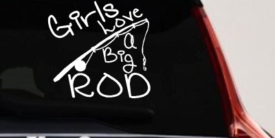 Funny Fishing Girls Love A Big Rod Fishing Car or Truck Window Vinyl Decal Sticker