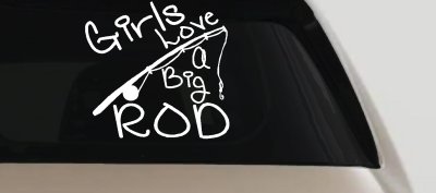 Funny Fishing Girls Love A Big Rod Fishing Car or Truck Window Vinyl Decal Sticker