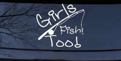 Girls Fish Too Angled Rod Fishing Car or Truck Window Decal Sticker