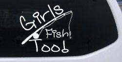 Girls Fish Too Angled Rod Fishing Car or Truck Window Decal Sticker