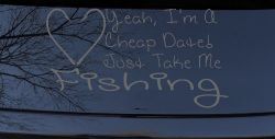 Yeah I'm A Cheap Date Just Take me Fishing Fishing Car or Truck Window Decal Sticker (Silver)