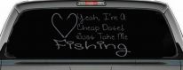 Yeah I'm A Cheap Date Just Take me Fishing Fishing Car or Truck Window Decal Sticker (Silver)