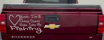 Yeah I'm A Cheap Date Just Take me Fishing Fishing Car or Truck Window Vinyl Decal Sticker (White)