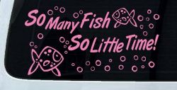 So Many Fish So Little Time Fishing Car or Truck Window Vinyl Decal Sticker (Pink)