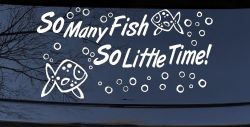 So Many Fish So Little Time Fishing Car or Truck Window Decal Sticker