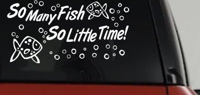 So Many Fish So Little Time Fishing Car or Truck Window Vinyl Decal Sticker