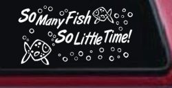 So Many Fish So Little Time Fishing Car or Truck Window Decal Sticker