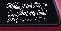 So Many Fish So Little Time Fishing Car or Truck Window Decal Sticker