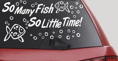 So Many Fish So Little Time Fishing Car or Truck Window Vinyl Decal Sticker