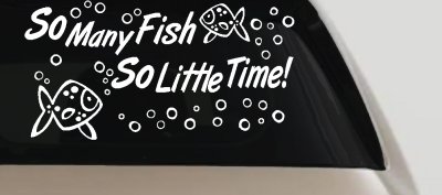 So Many Fish So Little Time Fishing Car or Truck Window Vinyl Decal Sticker