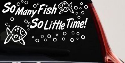 So Many Fish So Little Time Fishing Car or Truck Window Vinyl Decal Sticker