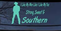 I Like My Men Like I Like My Tea Strong Sweet and Southern Country Car or Truck Window Vinyl Decal Sticker (Mint)