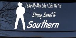 I Like My Men Like I Like My Tea Strong Sweet and Southern Country Car or Truck Window Decal Sticker