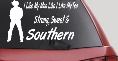 I Like My Men Like I Like My Tea Strong Sweet and Southern Country Car or Truck Window Vinyl Decal Sticker