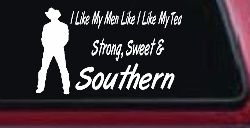 I Like My Men Like I Like My Tea Strong Sweet and Southern Country Car or Truck Window Decal Sticker