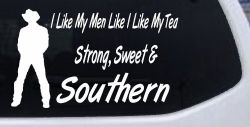 I Like My Men Like I Like My Tea Strong Sweet and Southern Country Car or Truck Window Decal Sticker