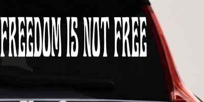 Freedom Is Not Free Military Car or Truck Window Vinyl Decal Sticker