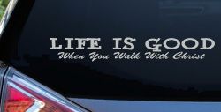 Life Is Good When You Walk With Christ Christian Car or Truck Window Vinyl Decal Sticker (Light Gray)