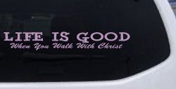 Life Is Good When You Walk With Christ Christian Car or Truck Window Decal Sticker (Lilac)