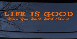 Life Is Good When You Walk With Christ Christian Car or Truck Window Vinyl Decal Sticker (Orange)