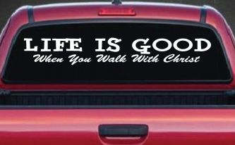 Life Is Good When You Walk With Christ Christian Car or Truck Window Decal Sticker