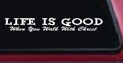 Life Is Good When You Walk With Christ Christian Car or Truck Window Decal Sticker