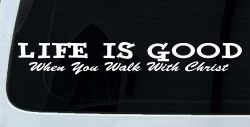Life Is Good When You Walk With Christ Christian Car or Truck Window Decal Sticker