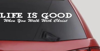Life Is Good When You Walk With Christ Christian Car or Truck Window Vinyl Decal Sticker