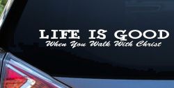 Life Is Good When You Walk With Christ Christian Car or Truck Window Decal Sticker