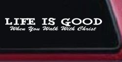 Life Is Good When You Walk With Christ Christian Car or Truck Window Decal Sticker