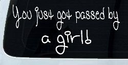 You Just Got Passed By A Girl Car or Truck Window Decal Sticker