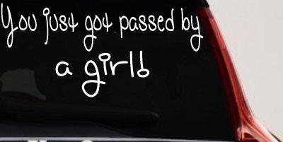 You Just Got Passed By A Girl Car or Truck Window Vinyl Decal Sticker