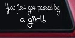You Just Got Passed By A Girl Car or Truck Window Decal Sticker