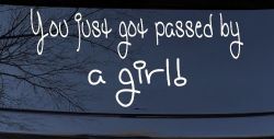 You Just Got Passed By A Girl Car or Truck Window Decal Sticker