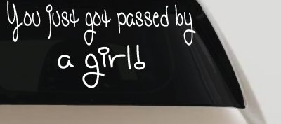 You Just Got Passed By A Girl Car or Truck Window Vinyl Decal Sticker