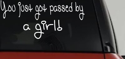 You Just Got Passed By A Girl Car or Truck Window Vinyl Decal Sticker