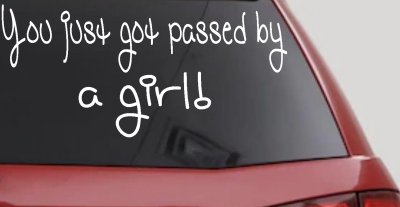 You Just Got Passed By A Girl Car or Truck Window Vinyl Decal Sticker
