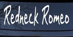 Redneck Romeo Country Car or Truck Window Decal Sticker