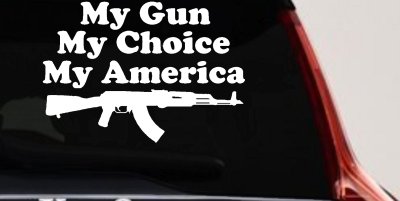 My Gun My Choice My America AK 47 Car or Truck Window Vinyl Decal Sticker