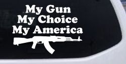 My Gun My Choice My America AK 47 Car or Truck Window Decal Sticker
