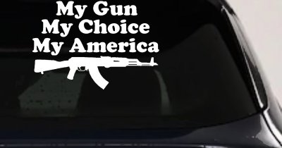 My Gun My Choice My America AK 47 Car or Truck Window Vinyl Decal Sticker