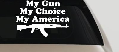 My Gun My Choice My America AK 47 Car or Truck Window Vinyl Decal Sticker