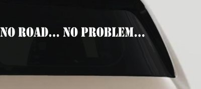No Road No Problem Off Road Car or Truck Window Vinyl Decal Sticker