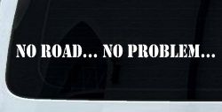 No Road No Problem Off Road Car or Truck Window Decal Sticker