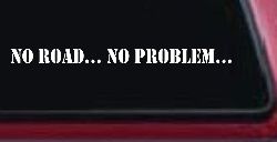 No Road No Problem Off Road Car or Truck Window Decal Sticker