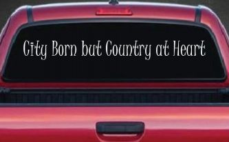 City Born But Country At Heart Car or Truck Window Decal Sticker
