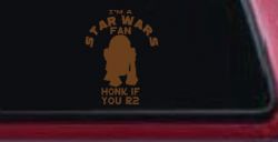 I'm a Star Wars Fan Honk If You R2 Sci Fi Car or Truck Window Decal Sticker (Copper)