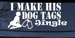 I Make His Dog Tags Jingle Military Car or Truck Window Decal Sticker