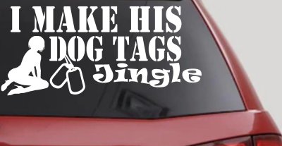 I Make His Dog Tags Jingle Military Car or Truck Window Vinyl Decal Sticker